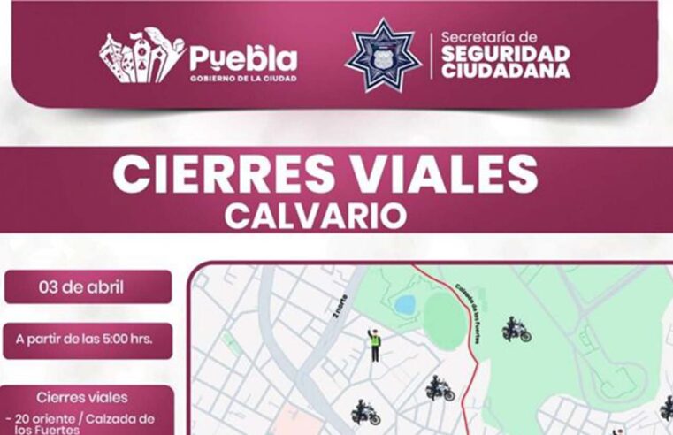 Prepara Gobierno de la Ciudad cierres viales por actividades de El Calvario
