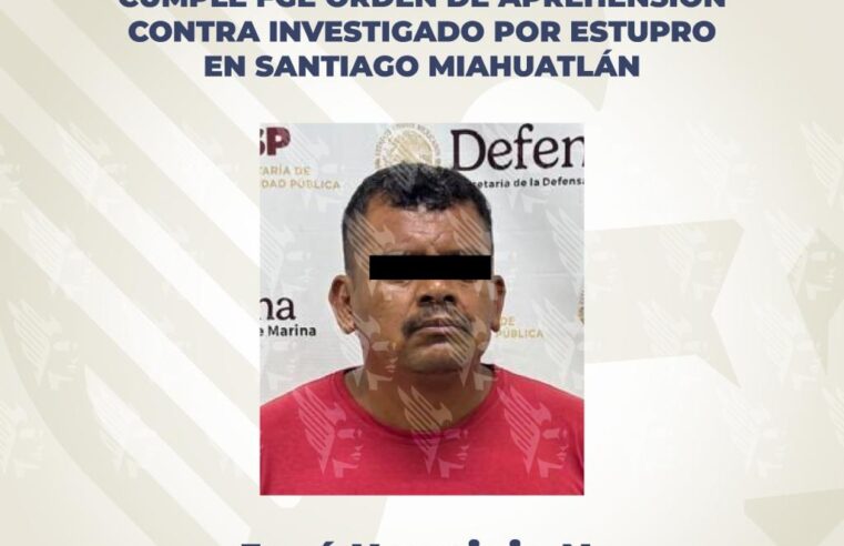 Cumple FGE orden de aprehensión contra investigado por estupro en Santiago Miahuatlán