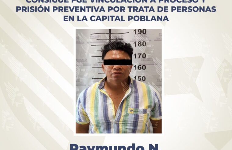 Vinculan a hombre a proceso por delitos de trata de personas en la capital poblana